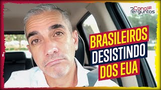 Brasileiros que desistiram dos EUA