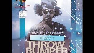 Ricky T - Throw Bumper (On The Spot Riddim) 2018