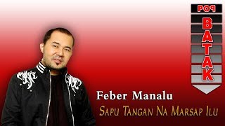 Feber Manalu - Sapu Tangan Na Marsap Ilu (Official Music Video)