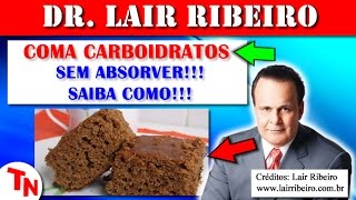 COMA CARBOIDRATOS SEM ABSORVER!!! SAIBA COMO!!! (Lair Ribeiro)