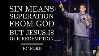 Sin means separation from God, but Jesus is our redemption