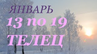 ТЕЛЕЦ. ПРОГНОЗ на НЕДЕЛЮ с 13 по 19 ЯНВАРЯ 2020 г.