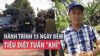 Hành trình tiêu diệt Tuấn “khỉ” sau 15 ngày lẩn trốn  - PLO