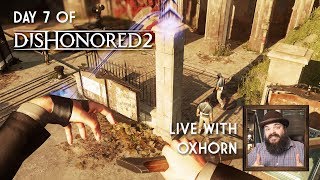 Day 7 of Dishonored 2 - Live with Oxhorn