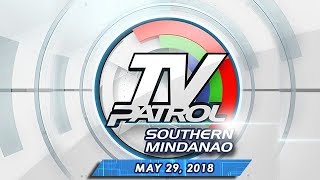 TV Patrol Southern Mindanao - May 29, 2018