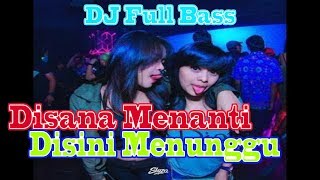 DJ Full Bass - Disana Menanti Disini Menunggu by. Nandalia