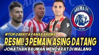 FIX BOS!! 3 PEMAIN ASING AREMA DATANG AKHIR JANUARI?MANTAP!! ADA JONATHAN BAUMAN