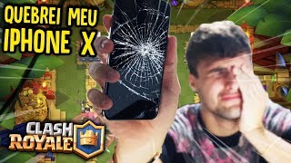 Clash Royale - QUEBREI MEU IPHONE X JOGANDO!!