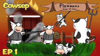 Cowsep's Plebwars Episode 1