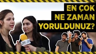 EN ÇOK NE ZAMAN YORULDUNUZ? (#388)