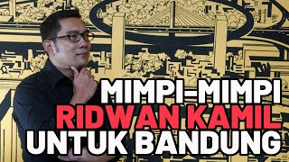 Mimpi-mimpi Ridwan Kamil untuk Bandung