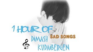 1 HOUR OF DIMASH KUDAIBERGEN  ||  SAD SONGS -  FAN TRIBUTE