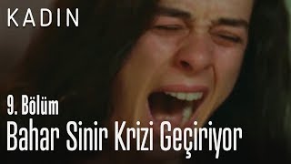 Bahar sinir krizi geçiriyor - Kadın 9. Bölüm