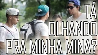 TÁ OLHANDO PRA MINHA MINA?