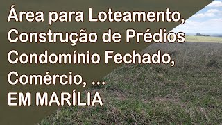 Feirão de Imóveis Marília e região - Área para loteamento, construção de prédio, condomínio Marília