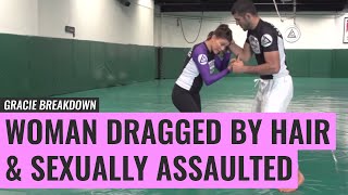 Woman Dragged by Hair & Sexually Assaulted (Gracie Breakdown)