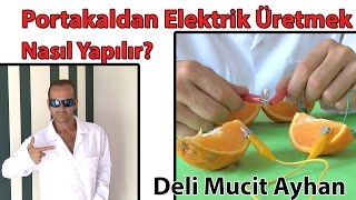 Portakaldan Elektrik Üretimi ve Üretmek Nasıl Yapılır? | Deli Mucit Ayhan