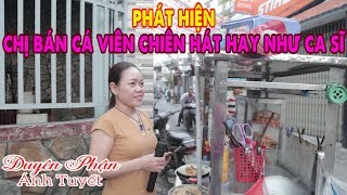Chị Bán Cá Viên Chiên Hát Hay như Ca Sĩ | Duyên Phận - Ánh Tuyết Bolero