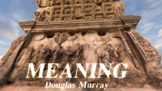 Douglas Murray | Meaning & Western Civilization