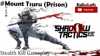 Shadow Tactics Blades of The Shogun : Part 10 Mount Tsuru (Prison) Kill All Enemies