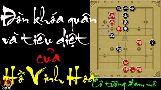 Cờ tướng bình phong mã hiện đại - Đòn khóa quân và tiêu diệt kinh điển của mãnh tướng Hồ Vinh Hoa