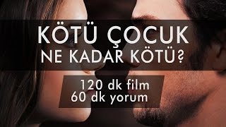KÖTÜ ÇOCUK ne kadar kötü? ??? filmi izledik, 60 dakika yorumladık