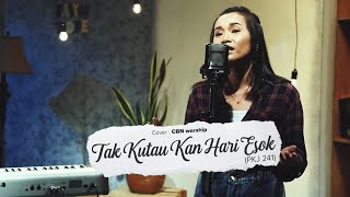 TAK KUTAU KAN HARI ESOK | CBN Worship | #SaatTeduh
