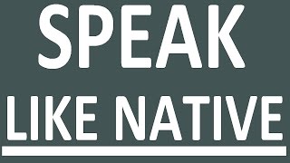 HOW TO SPEAK ENGLISH LIKE A NATIVE SPEAKER. How to learn English speaking easily