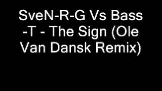 Sven-R-G Vs Bass-T - The Sign (Ole Van Dansk Remix)