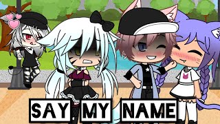 || Say my name / GLMV /  Gacha life / Lesbian ||