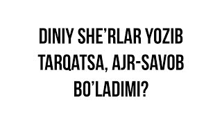 Savol-javob: "Diniy she’rlar yozib tarqatsa, ajr-savob bo’ladimi?"
