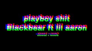 playboy shit - blackbear ft lil aaron (slower + deeper)