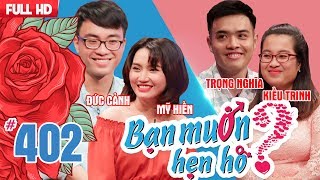 BẠN MUỐN HẸN HÒ #402 | Chỉ vì 2 chữ VÔ TÂM mà gái xinh NGÔN TÌNH bỏ bom trai Phố Núi nhút nhát