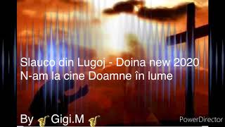 Slauco de la Lugoj, 2020 Doină - N-am la cine Doamne-n lume