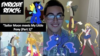 Enrique Zuniga Jr. Reacts to: "Sailor Moon meets My Little Pony (Part 1)"