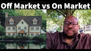 Off Market Real Estate Deals vs On Market Active Real Estate Listings?
