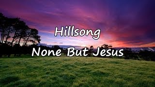 Hillsong - None But Jesus [with lyrics]
