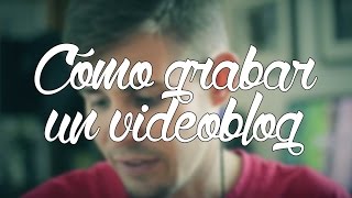 CÓMO GRABAR UN VIDEOBLOG - CHRISTIAN GARCÍA PHOTOGRAPHY