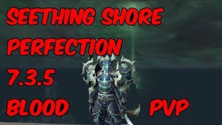 SEETHING SHORE PERFECTION - 7.3.5 Blood Death Knight PvP - WoW Legion