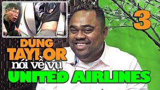 Dũng Taylor nói về vụ United Airlines lôi hành khách gốc Việt - P3