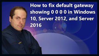 How to fix default gateway showing 0 0 0 0 in Windows 10, Server 2012, and Server 2016