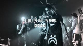 *SOLD* Future Type Beat - 95 Air Max [Prod By: T-Rap of DrumDummie]