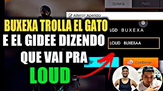 BUXEXA TROLLA EL GATO e GIDEE DIZENDO QUE VAI PRA LOUD!! *FICARAM PISTOLA*