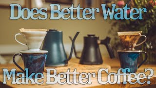 Does better water make better coffee?