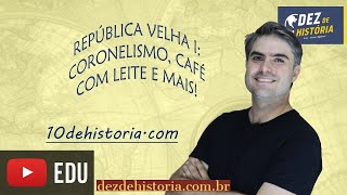 República Velha ou República dos coronéis, República do Café com leite Parte 1: política