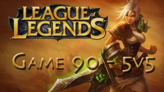 LoL Game 90 - 5v5 - Riven - 1/2