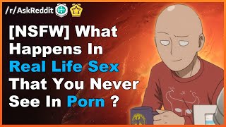 [nsfw] What Happens In Real Life Sex That You Never See In Porn ? [askreddit]