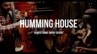 Humming House - ft. Leslie Rodriguez - Almost Home (Moby Cover) - The Parlor Sessions