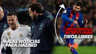 PÉSIMAS noticias para Hazard y el Madrid / Messi REVELA SECRETO para ser el MEJOR COBRADOR de libres