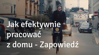 Jak efektywnie pracować z domu - Zapowiedź